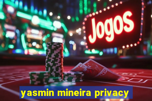 yasmin mineira privacy